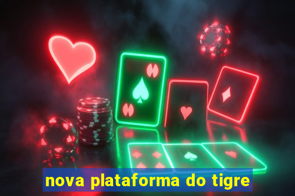 nova plataforma do tigre